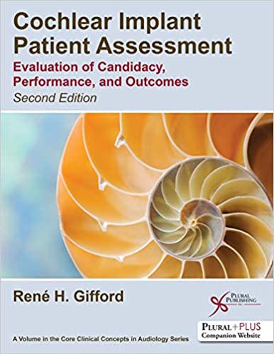 Cochlear Implant Patient Assessment Evaluation of Candidacy Performance and Outcomes 2nd Edition