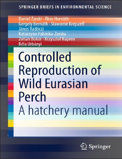Controlled Reproduction of Wild Eurasian Perch A hatchery manual (SpringerBriefs in Environmental Science).