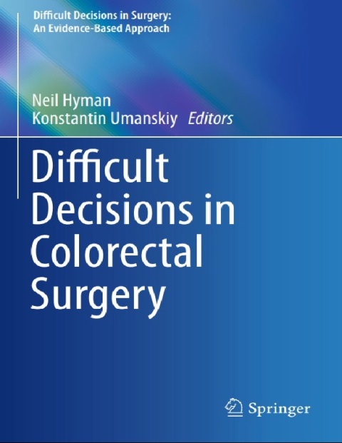 Difficult Decisions in Colorectal Surgery (Difficult Decisions in Surgery An Evidence-Based Approach).