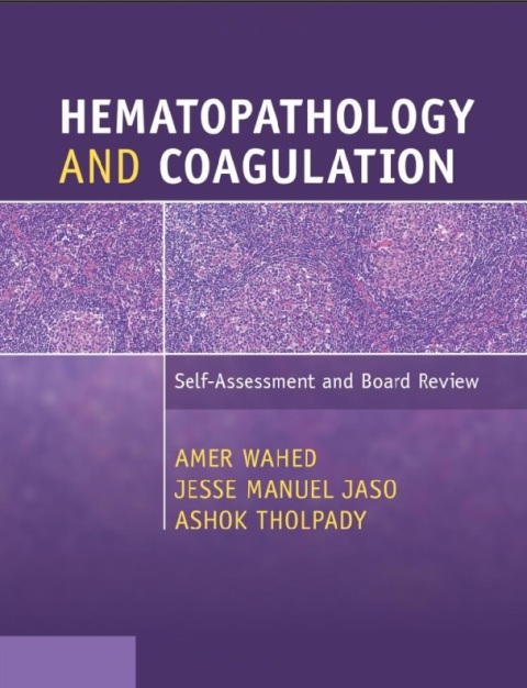 Hematopathology and Coagulation Self-Assessment and Board Review 1st Edition.