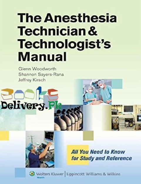 The Anesthesia Technician & Technologist's Manual All You Need to Know for Study and Reference 1st Edition.