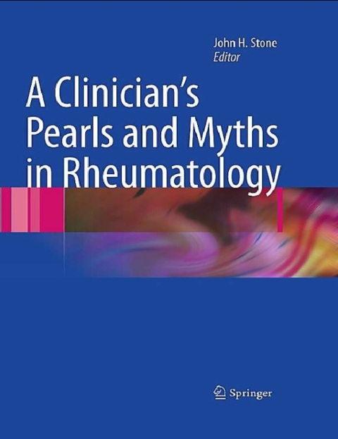 A Clinician's Pearls & Myths in Rheumatology 2009th Edition.