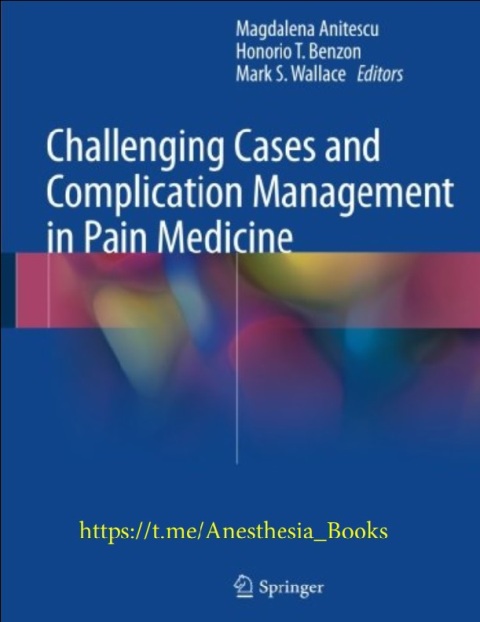 Challenging Cases and Complication Management in Pain Medicine.