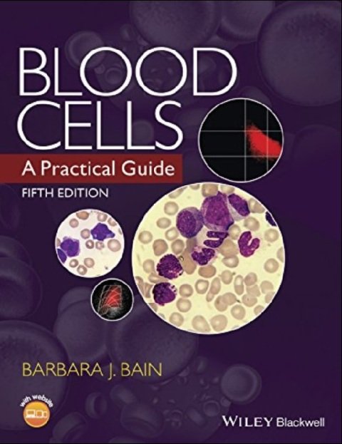 Blood Cells A Practical Guide 5th Edition.