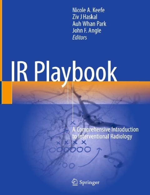 IR Playbook A Comprehensive Introduction to Interventional Radiology.