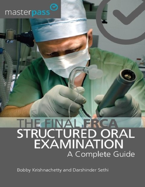 The Final FRCA Structured Oral Examination A Complete Guide (MasterPass) 1st Edition.