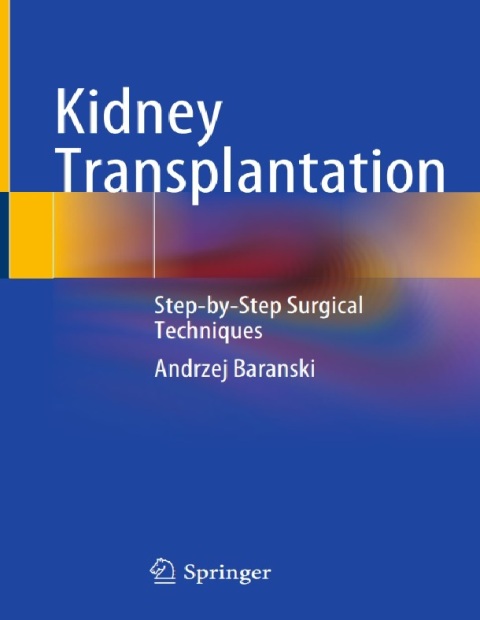 Kidney Transplantation Step-by-Step Surgical Techniques.
