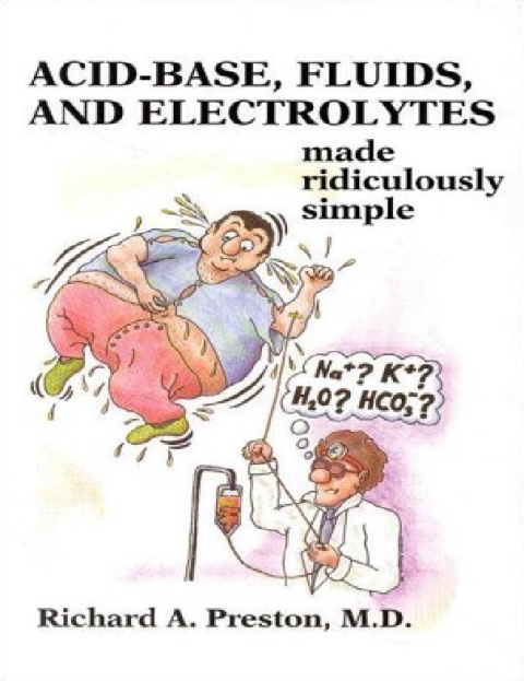Acid-Base, Fluids, and Electrolytes Made Ridiculously Simple (MedMaster Series) (Medmaster Ridiculously Simple Series) 1st Edition.