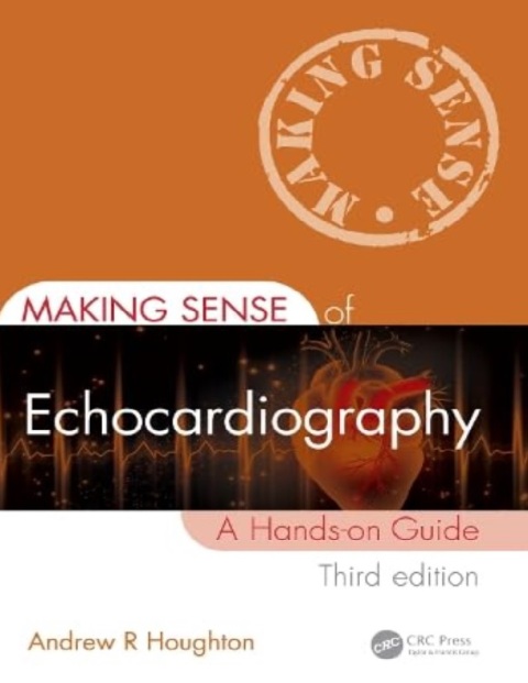 Making Sense of Echocardiography A Hands-on Guide 3rd Edition.