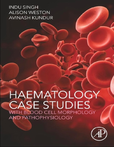 Haematology Case Studies with Blood Cell Morphology and Pathophysiology 1st Edition.