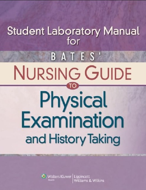 Bates' Nursing Guide to Physical Examination and History Taking Lab Manual, Student Edition.
