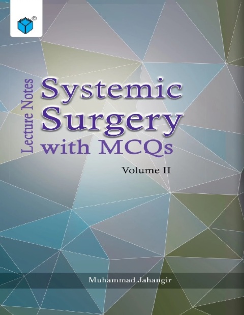 LECTURE NOTES SYSTEMIC SURGERY WITH MCQs VOLUME II PB 2021.
