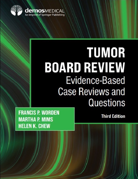 Tumor Board Review Evidence-Based Case Reviews and Questions 3rd Edition.
