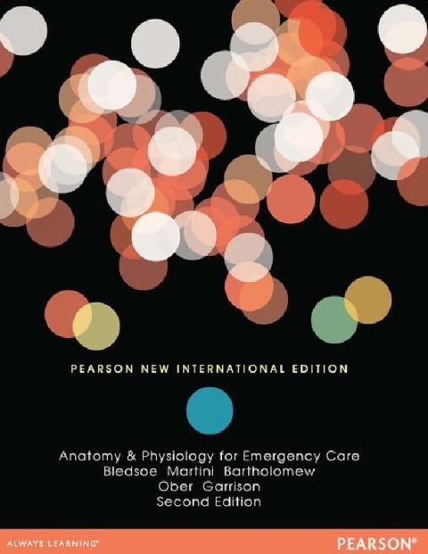 Anatomy & Physiology for Emergency Care Pearson New International Edition.