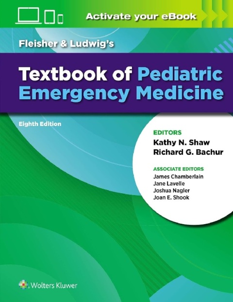 Fleisher & Ludwig's Textbook of Pediatric Emergency Medicine Eighth Edition.