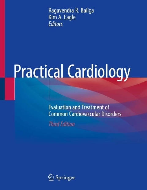 Practical Cardiology Evaluation and Treatment of Common Cardiovascular Disorders.