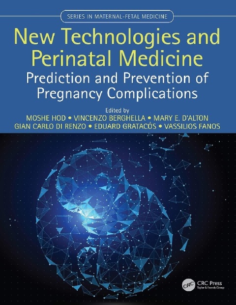 New Technologies and Perinatal Medicine Prediction and Prevention of Pregnancy Complications (Series in Maternal-Fetal Medicine).