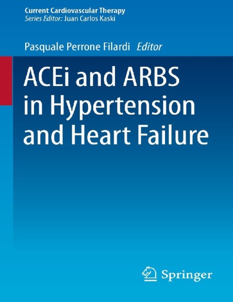 ACEi and ARBS in Hypertension and Heart Failure (Current Cardiovascular Therapy Book 5).