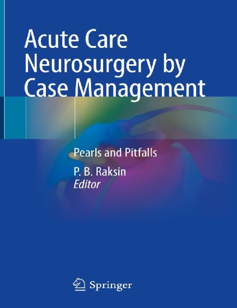 Acute Care Neurosurgery by Case Management Pearls and Pitfalls.