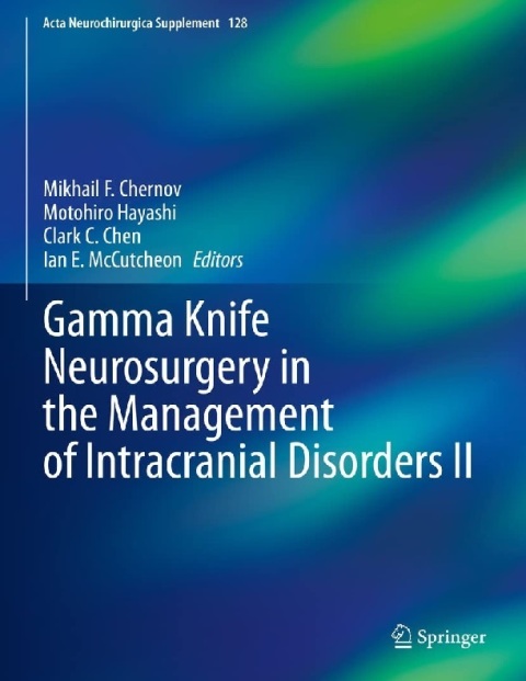 Gamma Knife Neurosurgery in the Management of Intracranial Disorders II (Acta Neurochirurgica Supplement, 128).