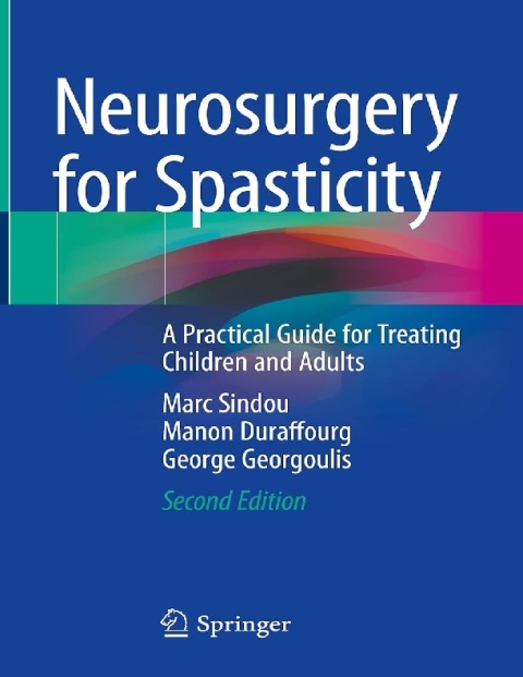 Neurosurgery for Spasticity A Practical Guide for Treating Children and Adults.