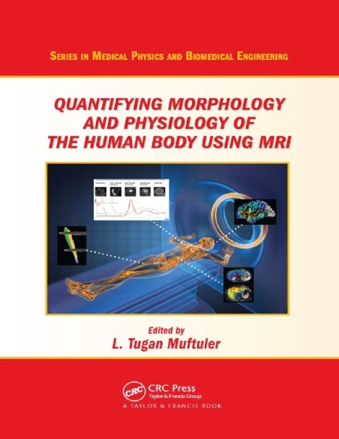 Quantifying Morphology and Physiology of the Human Body Using MRI (Series in Medical Physics and Biomedical Engineering).