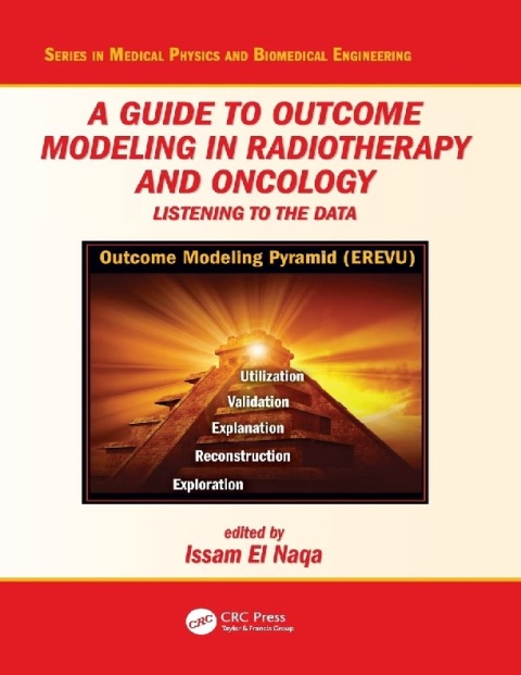 A Guide to Outcome Modeling In Radiotherapy and Oncology Listening to the Data (Series in Medical Physics and Biomedical Engineering).
