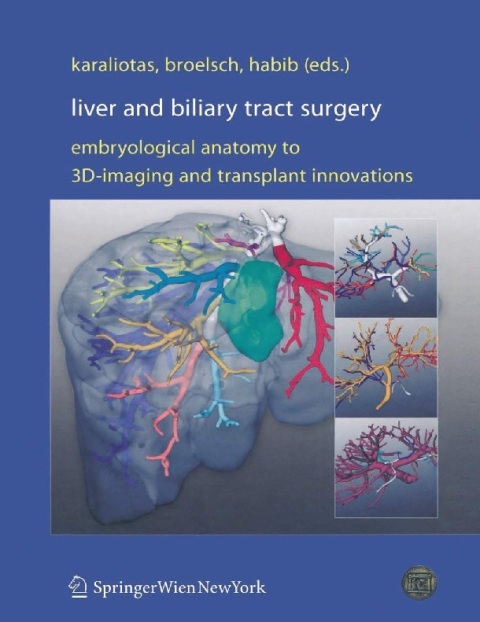 Liver and Biliary Tract Surgery Embryological Anatomy to 3D-Imaging and Transplant Innovations.