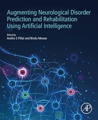 Augmenting Neurological Disorder Prediction and Rehabilitation Using Artificial Intelligence 1st Edition