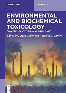 Environmental and Biochemical Toxicology: Concepts, Case Studies and Challenges (De Gruyter Textbook)