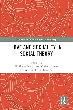 Love and Sexuality in Social Theory (Classical and Contemporary Social Theory) 1st Edition